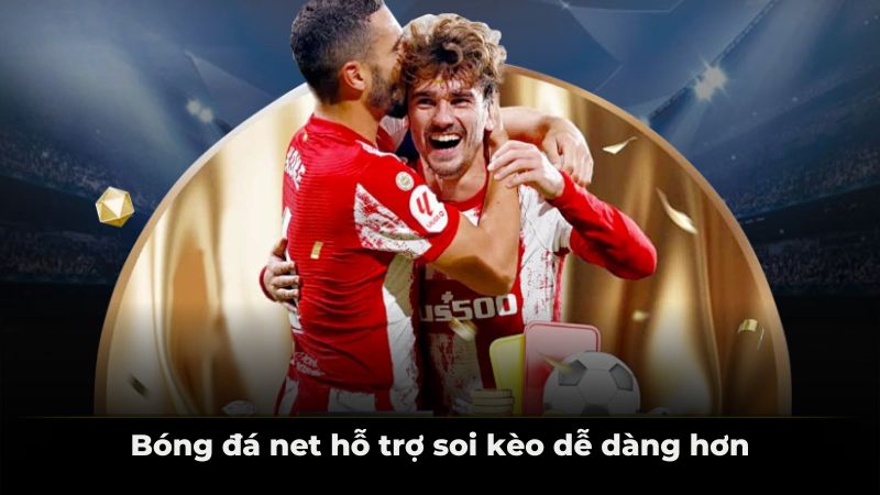 Bóng đá net hỗ trợ soi kèo dễ dàng hơn