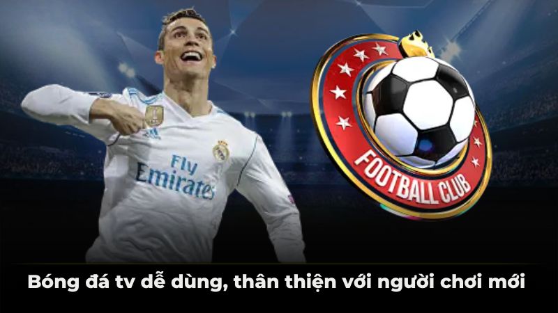Bóng đá tv dễ dùng, thân thiện với người chơi mới