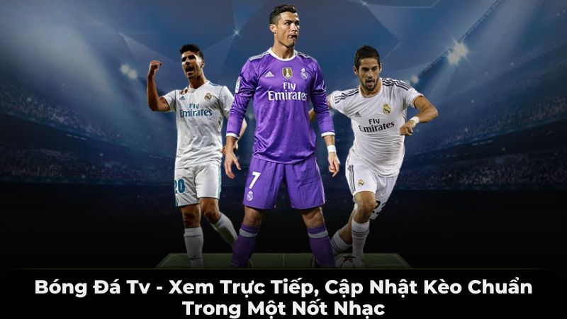 Bóng Đá TV - Xem trực tiếp cập nhật kèo chuẩn trong một nôt nhạc