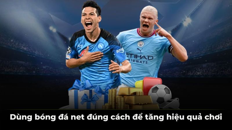 Dùng bóng đá net đúng cách để tăng hiệu quả chơi