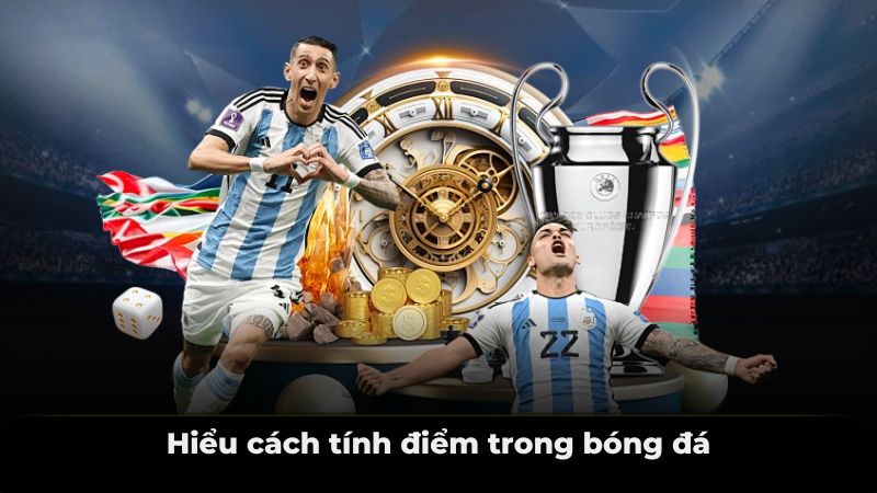 Hiểu cách tính điểm trong bóng đá