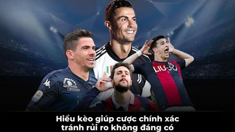 Hiểu kèo giúp cược chính xác, tránh rủi ro không đáng có