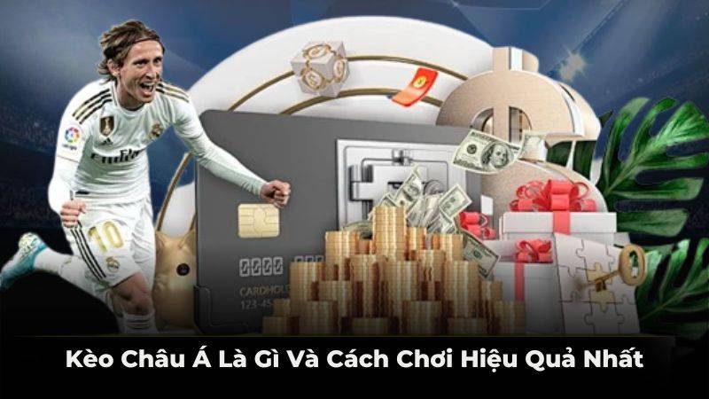 Kèo Châu Á là gì và cách chơi hiệu quả nhất