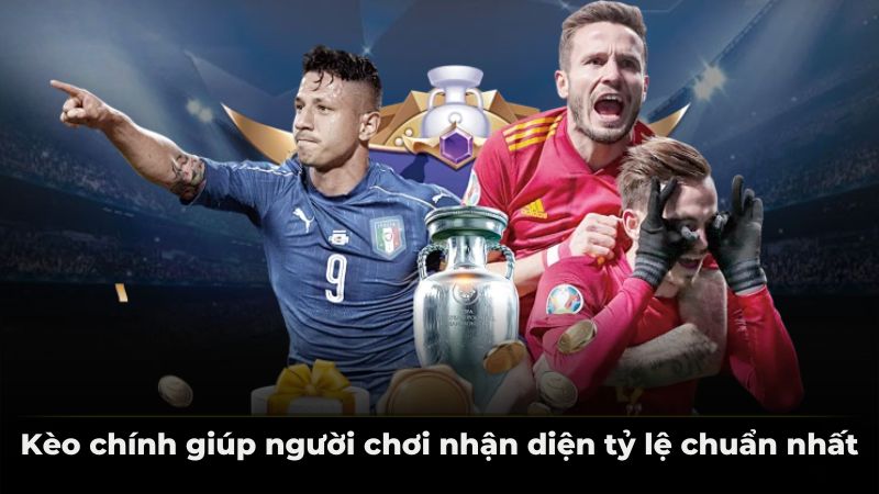 Kèo chính giúp người chơi nhận diện tỷ lệ chuẩn nhất