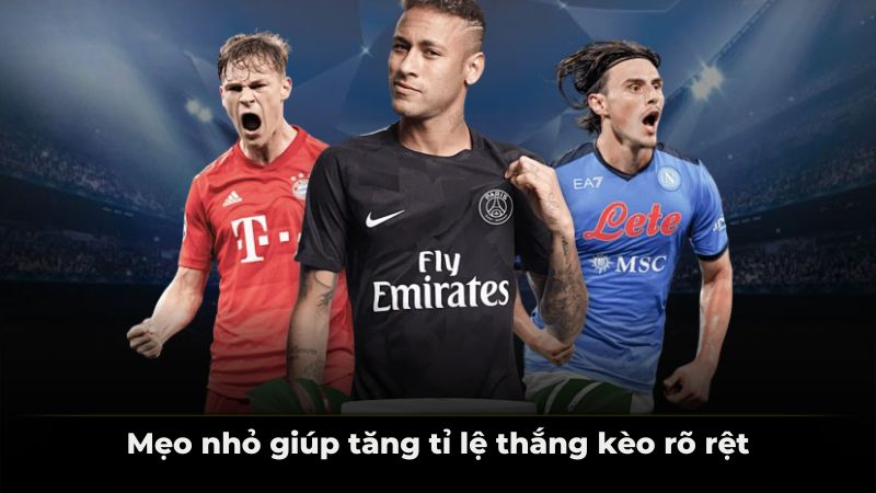 Mẹo nhỏ giúp tăng tỉ lệ thắng kèo rõ rệt