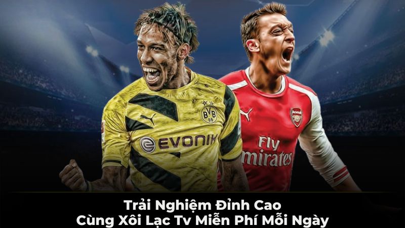 Trải Nghiệm Đỉnh Cao Cùng Xôi Lạc Tv Miễn Phí Mỗi Ngày