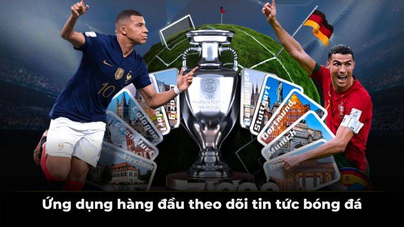 Ứng dụng hàng đầu theo dõi tin tức bóng đá