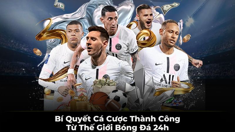 Bí quyết cá cược thành công từ thế giới bóng đá 24h