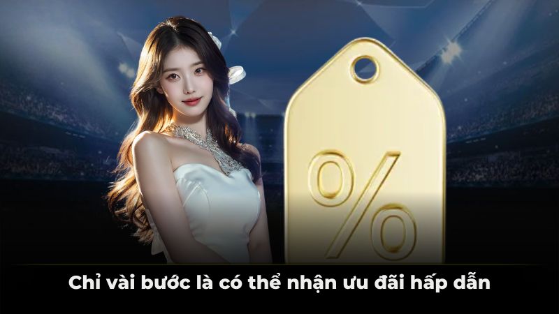 Chỉ vài bước là có thể nhận ưu đãi hấp dẫn