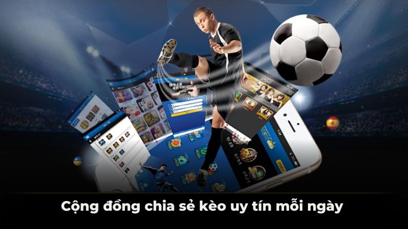 Cộng đồng chia sẻ kèo uy tín mỗi ngày