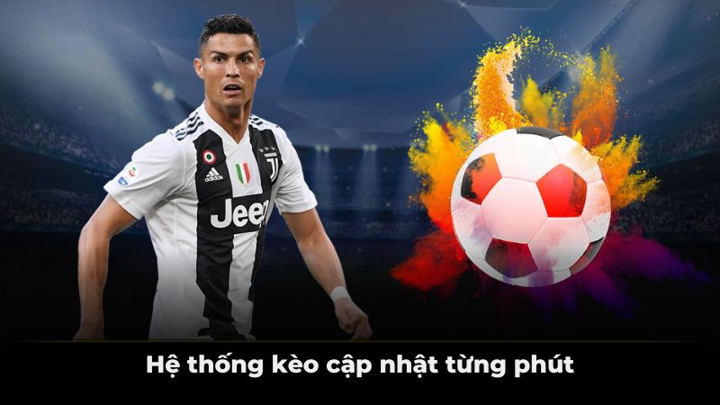 Hệ thống kèo cập nhật từng phút