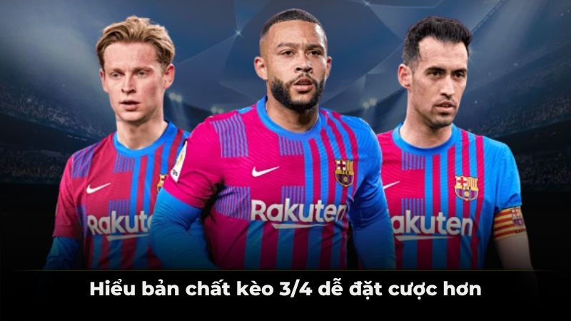 Hiểu bản chất kèo 3/4 dễ đặt cược hơn