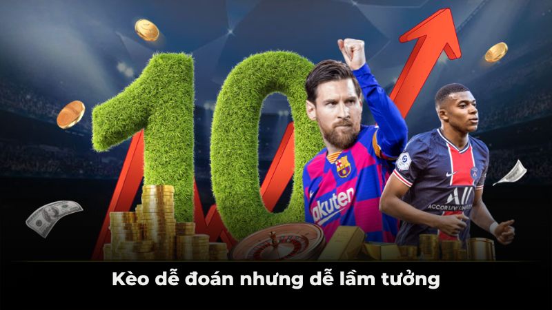 Kèo dễ đoán nhưng dễ lầm tưởng