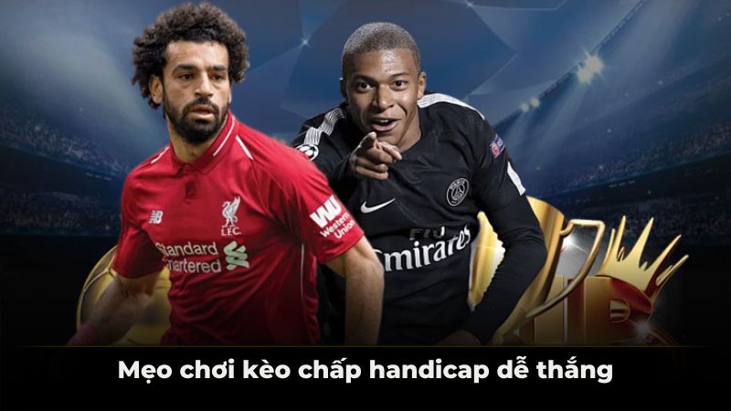 Mẹo chơi kèo chấp handicap dễ thắng