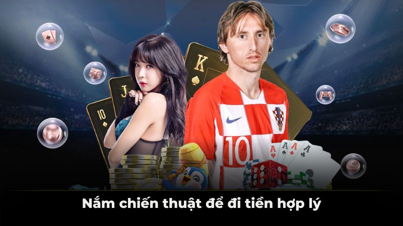 Nắm chiến thuật để đi tiền hợp lý