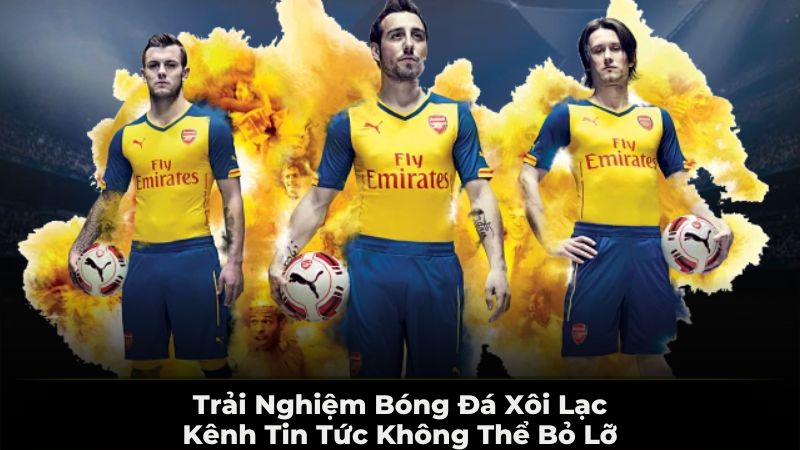 trải nghiệm bóng đá Xôi Lạc - Kênh tin tức không thể bỏ lỡ