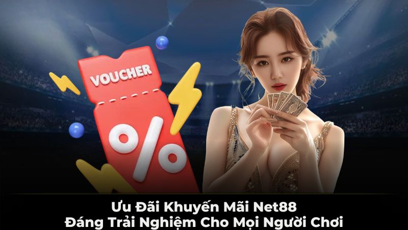 Ưu đãi khuyến mãi NET88 đáng trải nghiệm cho người chơi